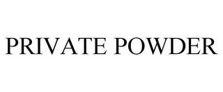 PRIVATE POWDER trademark