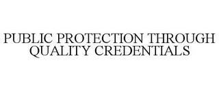 PUBLIC PROTECTION THROUGH QUALITY CREDENTIALS trademark