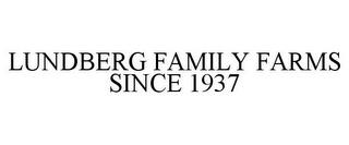 LUNDBERG FAMILY FARMS SINCE 1937 trademark