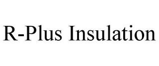 R-PLUS INSULATION trademark