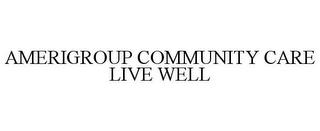 AMERIGROUP COMMUNITY CARE LIVE WELL trademark