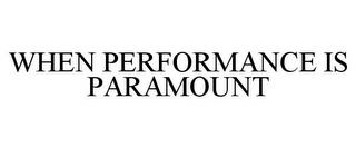 WHEN PERFORMANCE IS PARAMOUNT trademark