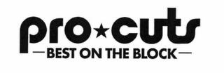 PRO CUTS -BEST ON THE BLOCK- trademark