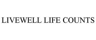 LIVEWELL LIFE COUNTS trademark