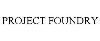 PROJECT FOUNDRY trademark