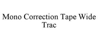 MONO CORRECTION TAPE WIDE TRAC trademark