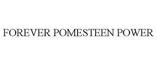 FOREVER POMESTEEN POWER trademark