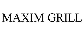 MAXIM GRILL trademark