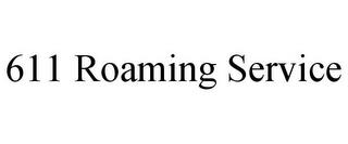 611 ROAMING SERVICE trademark