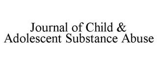 JOURNAL OF CHILD & ADOLESCENT SUBSTANCEABUSE trademark