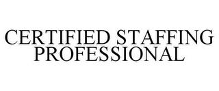 CERTIFIED STAFFING PROFESSIONAL trademark