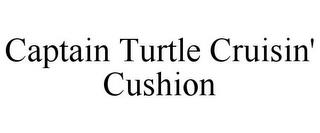 CAPTAIN TURTLE CRUISIN' CUSHION trademark