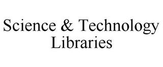 SCIENCE & TECHNOLOGY LIBRARIES trademark