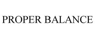 PROPER BALANCE trademark