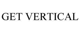 GET VERTICAL trademark