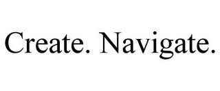 CREATE. NAVIGATE. trademark