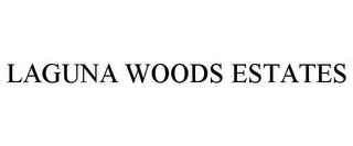 LAGUNA WOODS ESTATES trademark