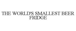 THE WORLD'S SMALLEST BEER FRIDGE trademark