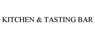 KITCHEN & TASTING BAR trademark