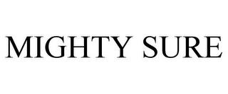 MIGHTY SURE trademark