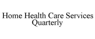 HOME HEALTH CARE SERVICES QUARTERLY trademark