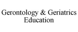 GERONTOLOGY & GERIATRICS EDUCATION trademark