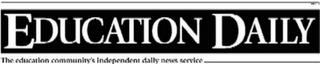 EDUCATION DAILY THE EDUCATION COMMUNITY'S INDEPENDENT DAILY NEWS SERVICE trademark