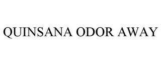 QUINSANA ODOR AWAY trademark