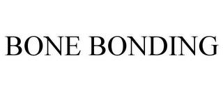 BONE BONDING trademark