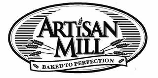 ARTISAN MILL BAKED TO PERFECTION trademark