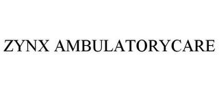 ZYNX AMBULATORYCARE trademark