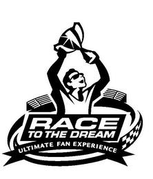 RACE TO THE DREAM ULTIMATE FAN EXPERIENCE trademark