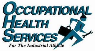 OCCUPATIONAL HEALTH SERVICES FOR THE INDUSTRIAL ATHLETE trademark