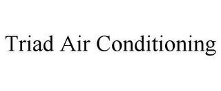 TRIAD AIR CONDITIONING trademark