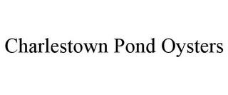 CHARLESTOWN POND OYSTERS trademark