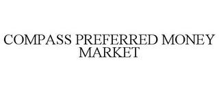 COMPASS PREFERRED MONEY MARKET trademark