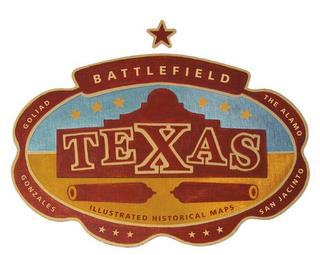 BATTLEFIELD TEXAS ILLUSTRATED HISTORICAL MAPS GOLIAD GONZALES SAN JACINTO THE ALAMO trademark