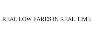 REAL LOW FARES IN REAL TIME trademark