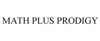 MATH PLUS PRODIGY trademark