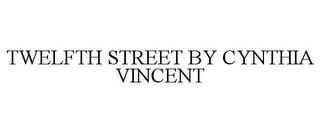 TWELFTH STREET BY CYNTHIA VINCENT trademark