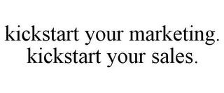 KICKSTART YOUR MARKETING. KICKSTART YOUR SALES. trademark