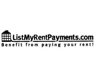 LISTMYRENTPAYMENTS.COM BENEFIT FROM PAYING YOUR RENT! trademark