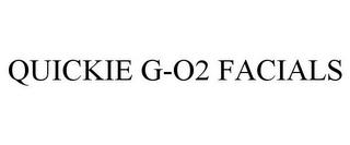 QUICKIE G-O2 FACIALS trademark