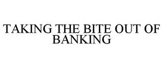 TAKING THE BITE OUT OF BANKING trademark