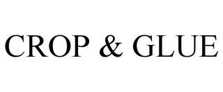 CROP & GLUE trademark