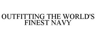 OUTFITTING THE WORLD'S FINEST NAVY trademark