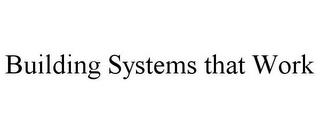 BUILDING SYSTEMS THAT WORK trademark