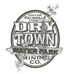 CITY OF PALMDALE DRY TOWN WATER PARK MINING CO. trademark