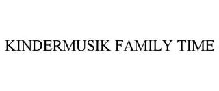 KINDERMUSIK FAMILY TIME trademark