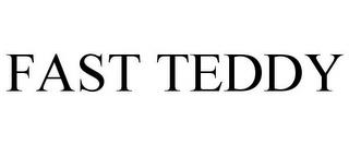 FAST TEDDY trademark